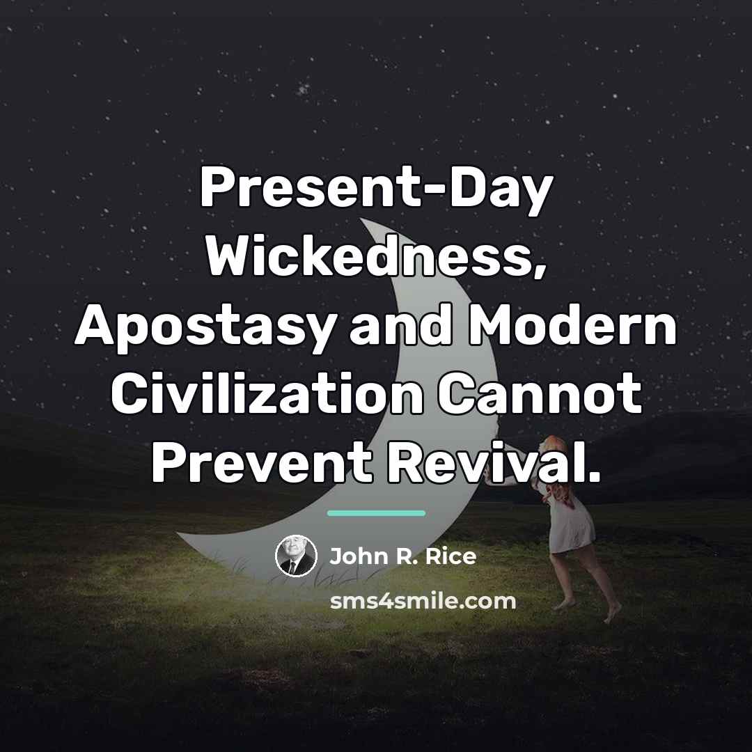 “Present-Day Wickedness, Apostasy and Modern Civilization Cannot Prevent Revival.…” quote by John R. Rice