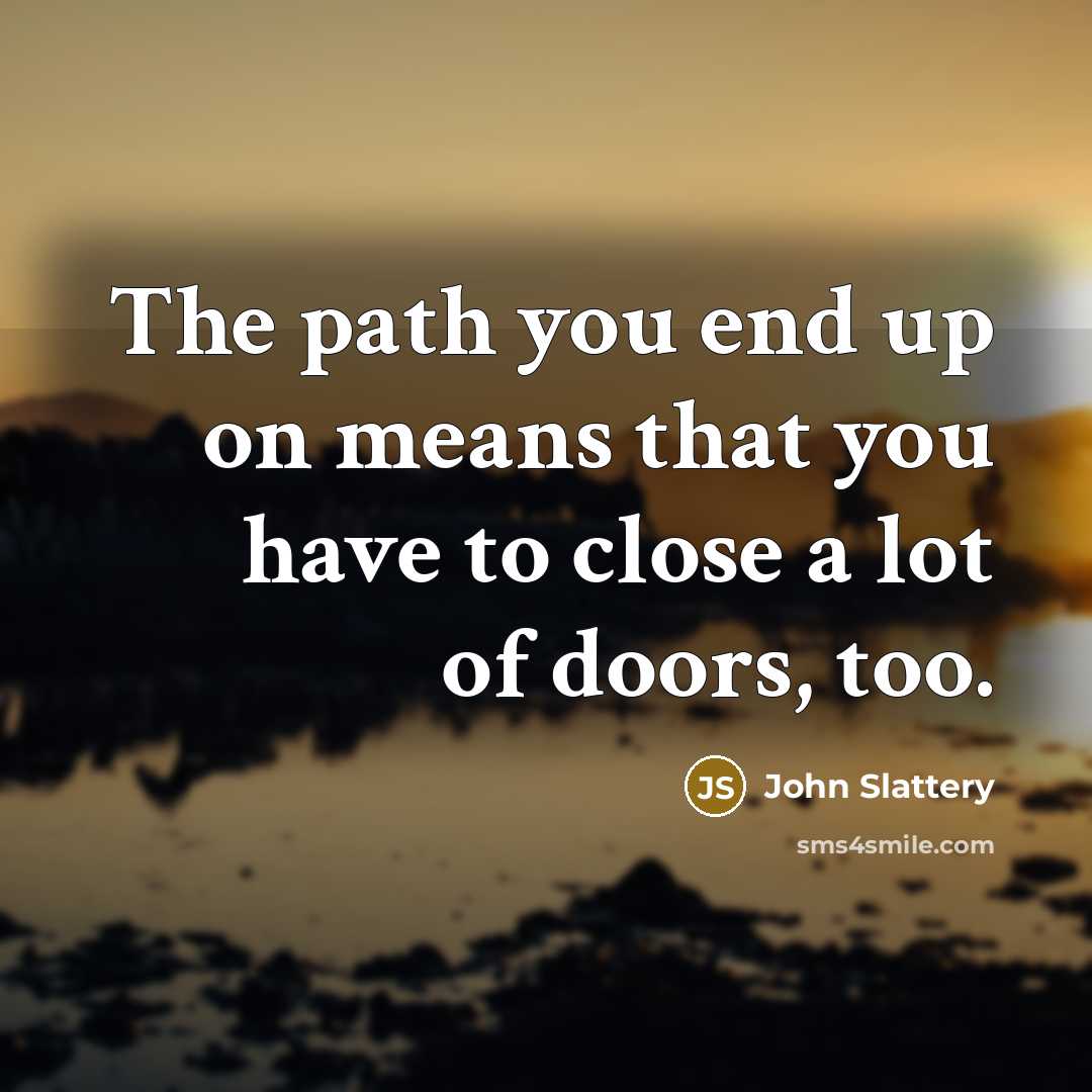 “The path you end up on means that you have…” quote by John Slattery
