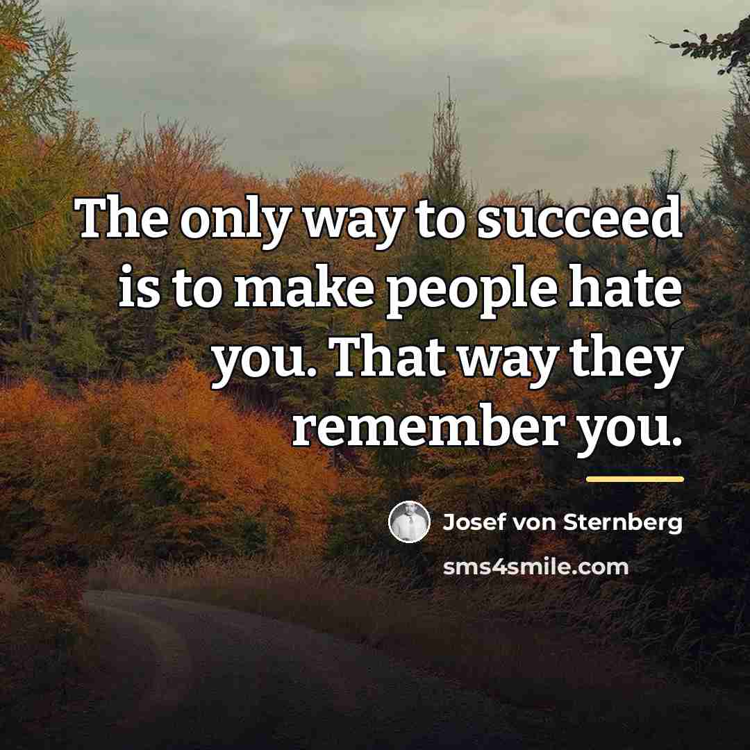 “The only way to succeed is to make people hate…” quote by Josef von Sternberg