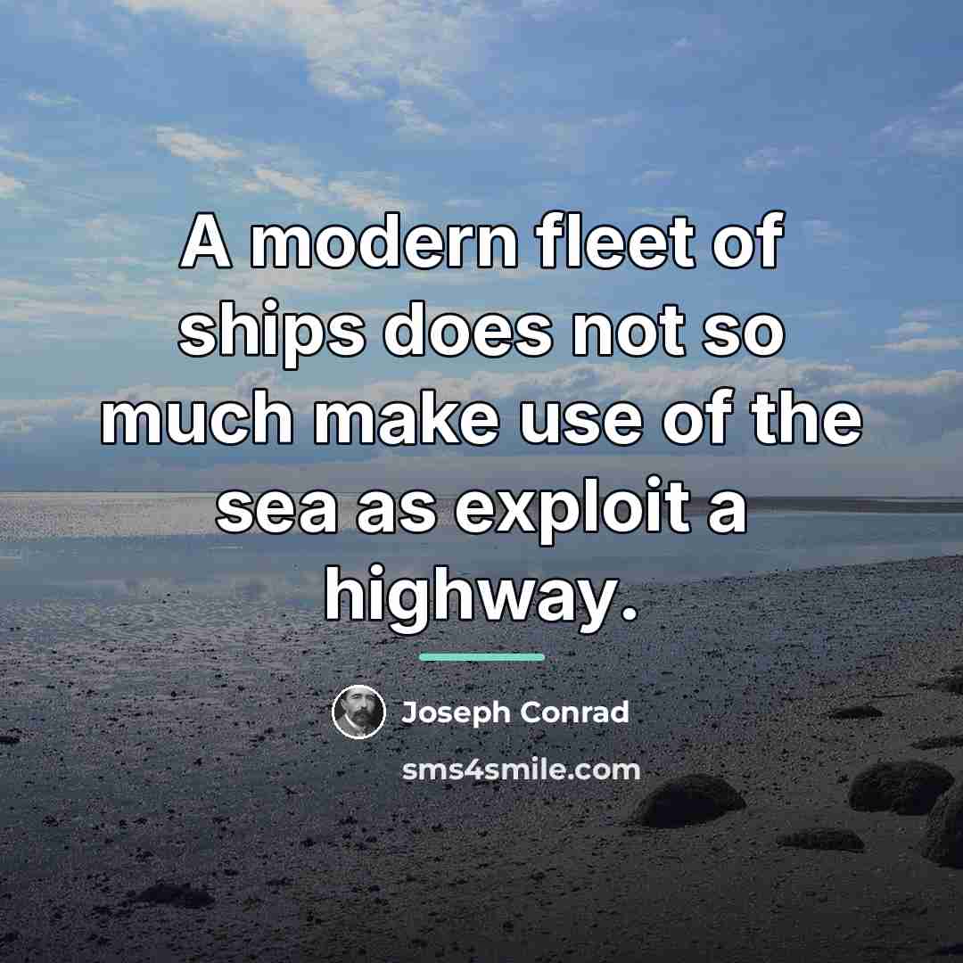 “A modern fleet of ships does not so much make…” quote by Joseph Conrad
