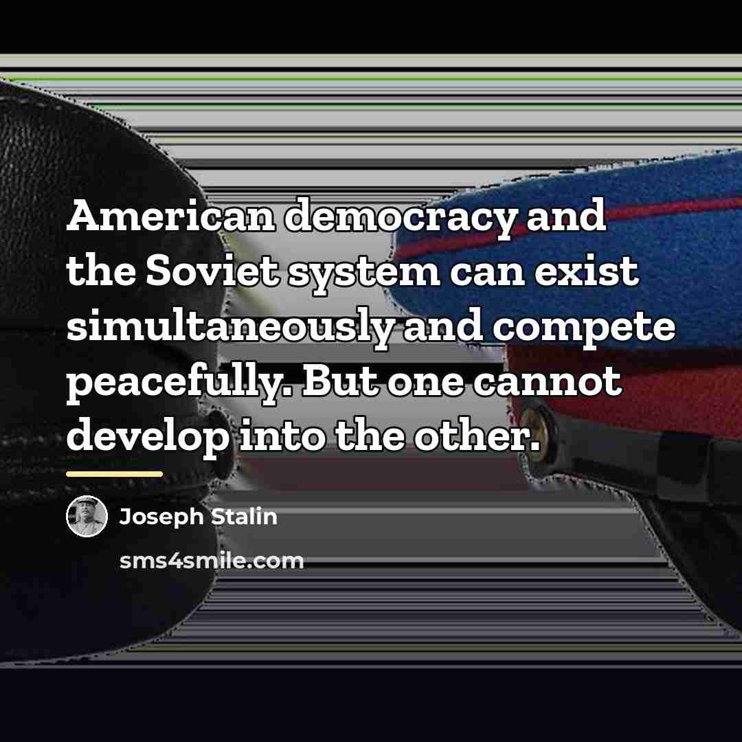 “American democracy and the Soviet system can exist simultaneously and…” quote by Joseph Stalin