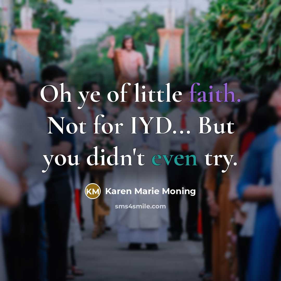 “Oh ye of little faith. Not for IYD... But you…” quote by Karen Marie Moning