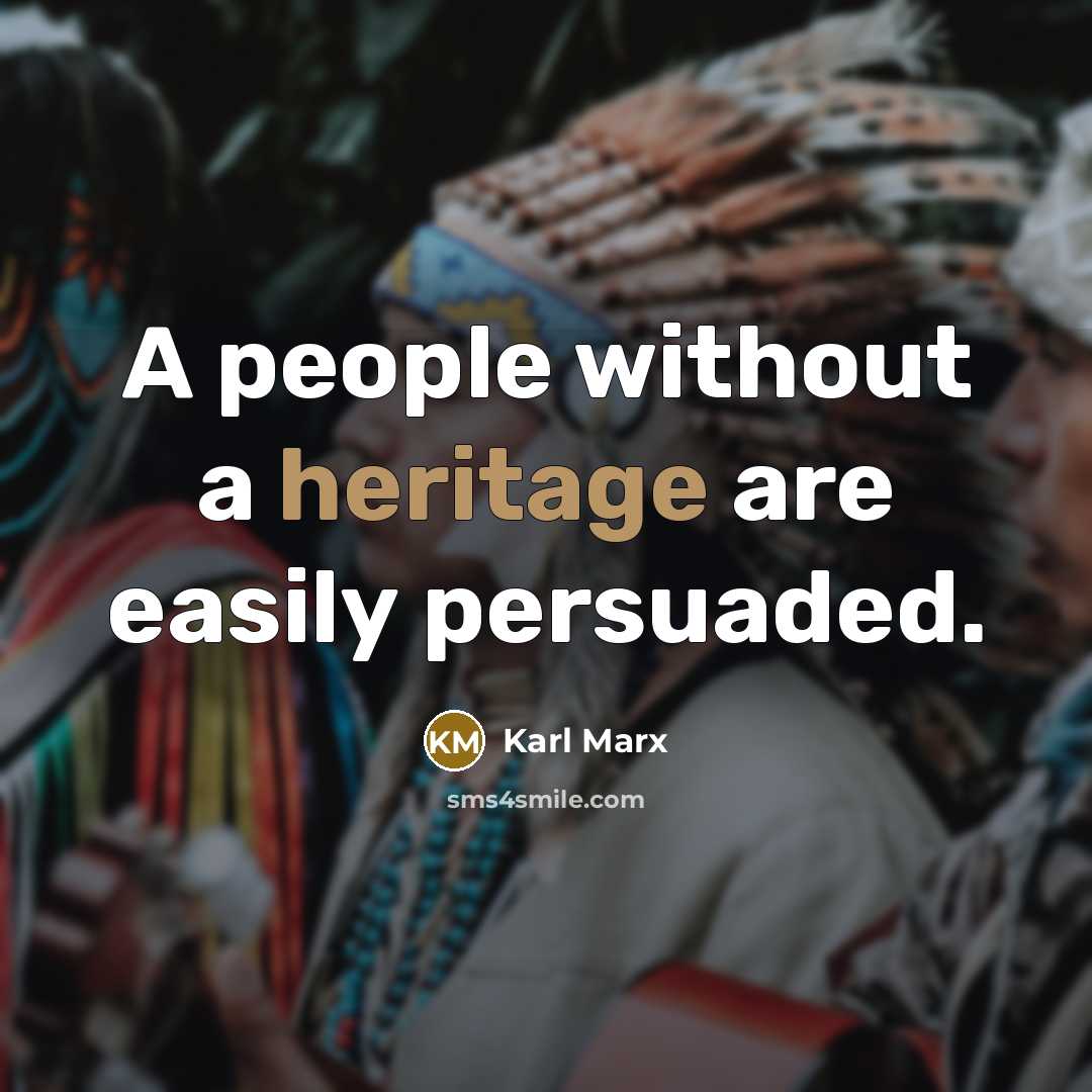 “A people without a heritage are easily persuaded.…” quote by Karl Marx
