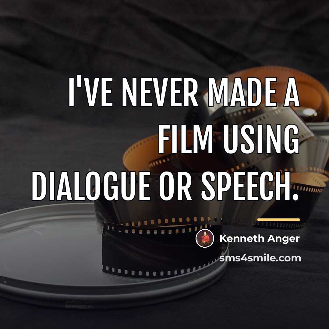 “I've never made a film using dialogue or speech.…” quote by Kenneth Anger