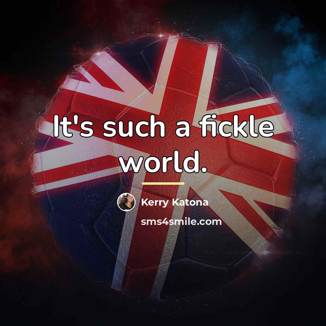 “It's such a fickle world.…” quote by Kerry Katona