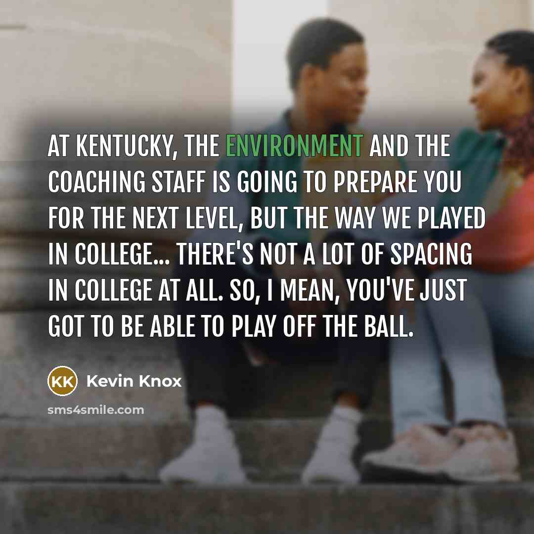 “At Kentucky, the environment and the coaching staff is going…” quote by Kevin Knox
