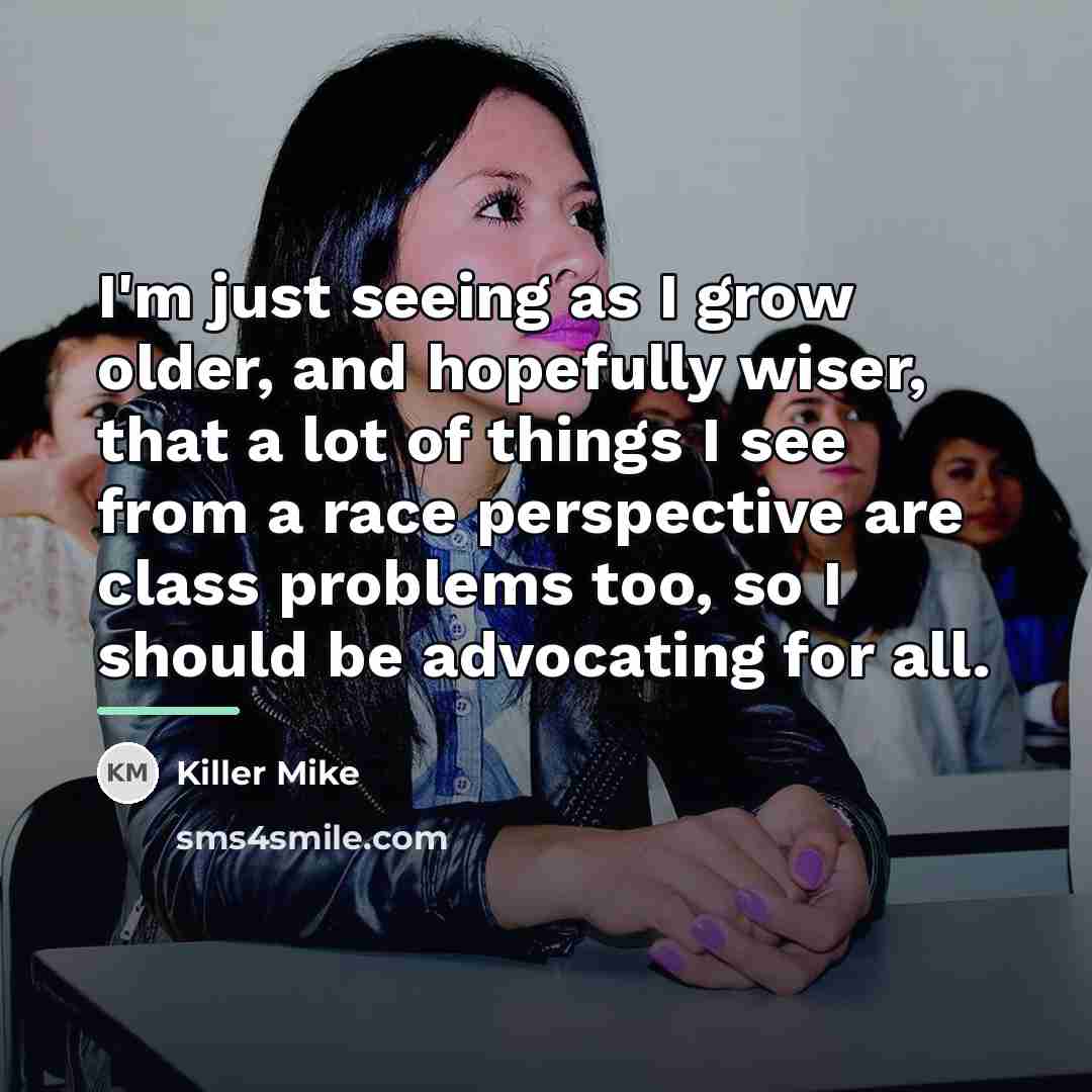“I'm just seeing as I grow older, and hopefully wiser,…” quote by Killer Mike