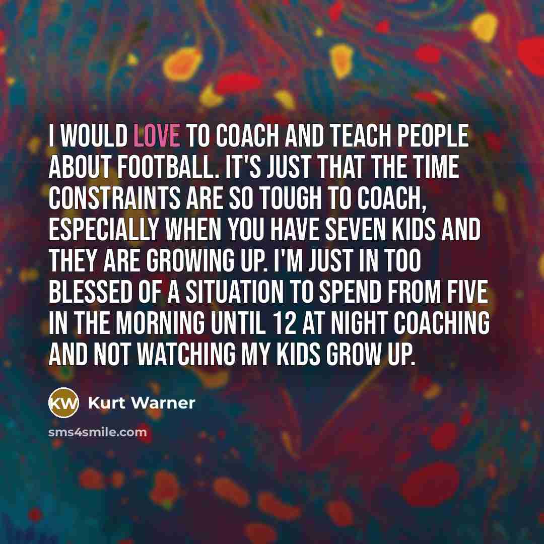“I would love to coach and teach people about football.…” quote by Kurt Warner