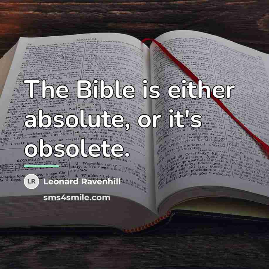 “The Bible is either absolute, or it's obsolete.…” quote by Leonard Ravenhill