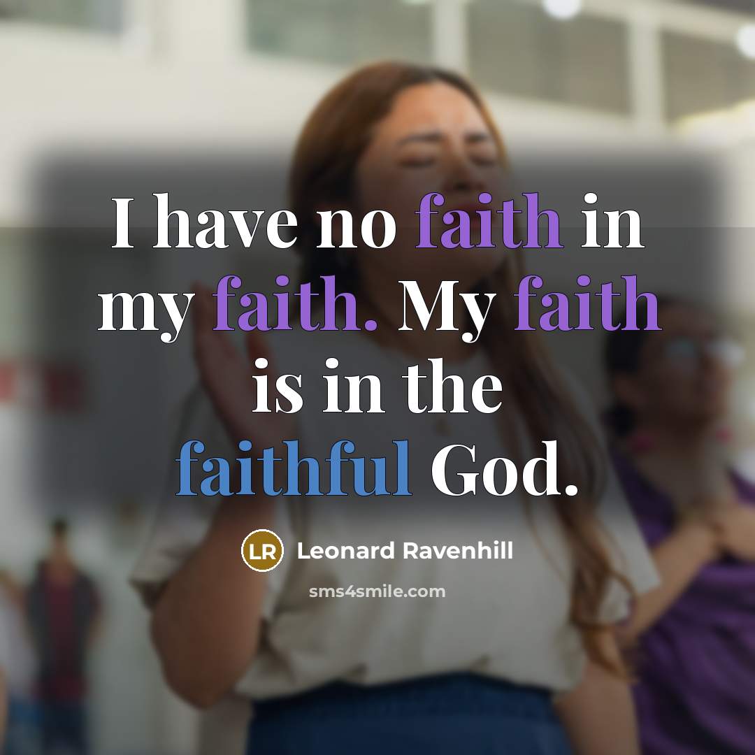 “I have no faith in my faith. My faith is…” quote by Leonard Ravenhill