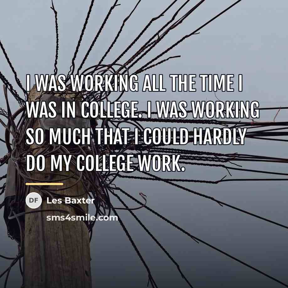 “I was working all the time I was in college.…” quote by Les Baxter