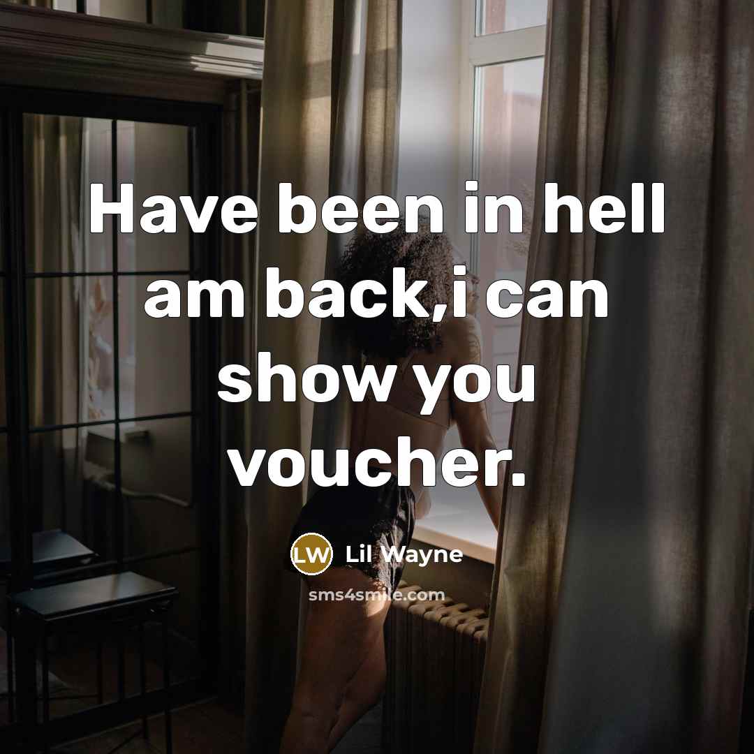 “Have been in hell am back,i can show you voucher.” quote by Lil Wayne