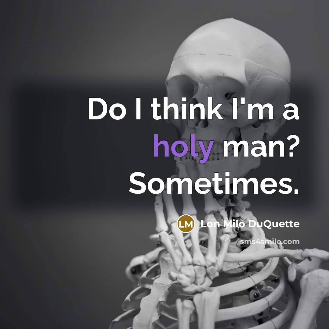 “Do I think I'm a holy man? Sometimes.…” quote by Lon Milo DuQuette
