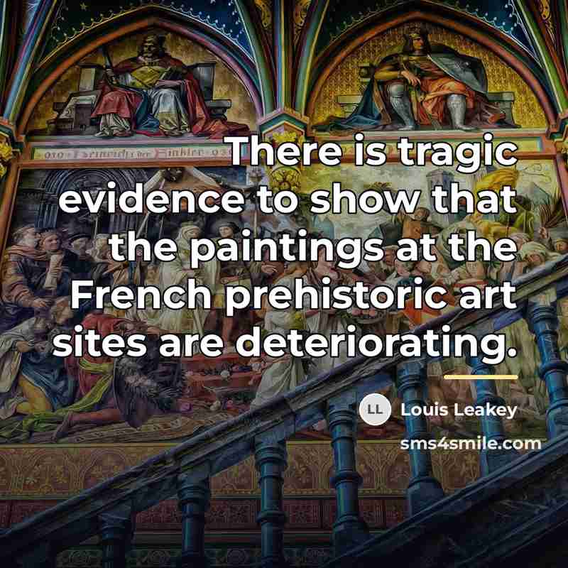 “There is tragic evidence to show that the paintings at…” quote by Louis Leakey