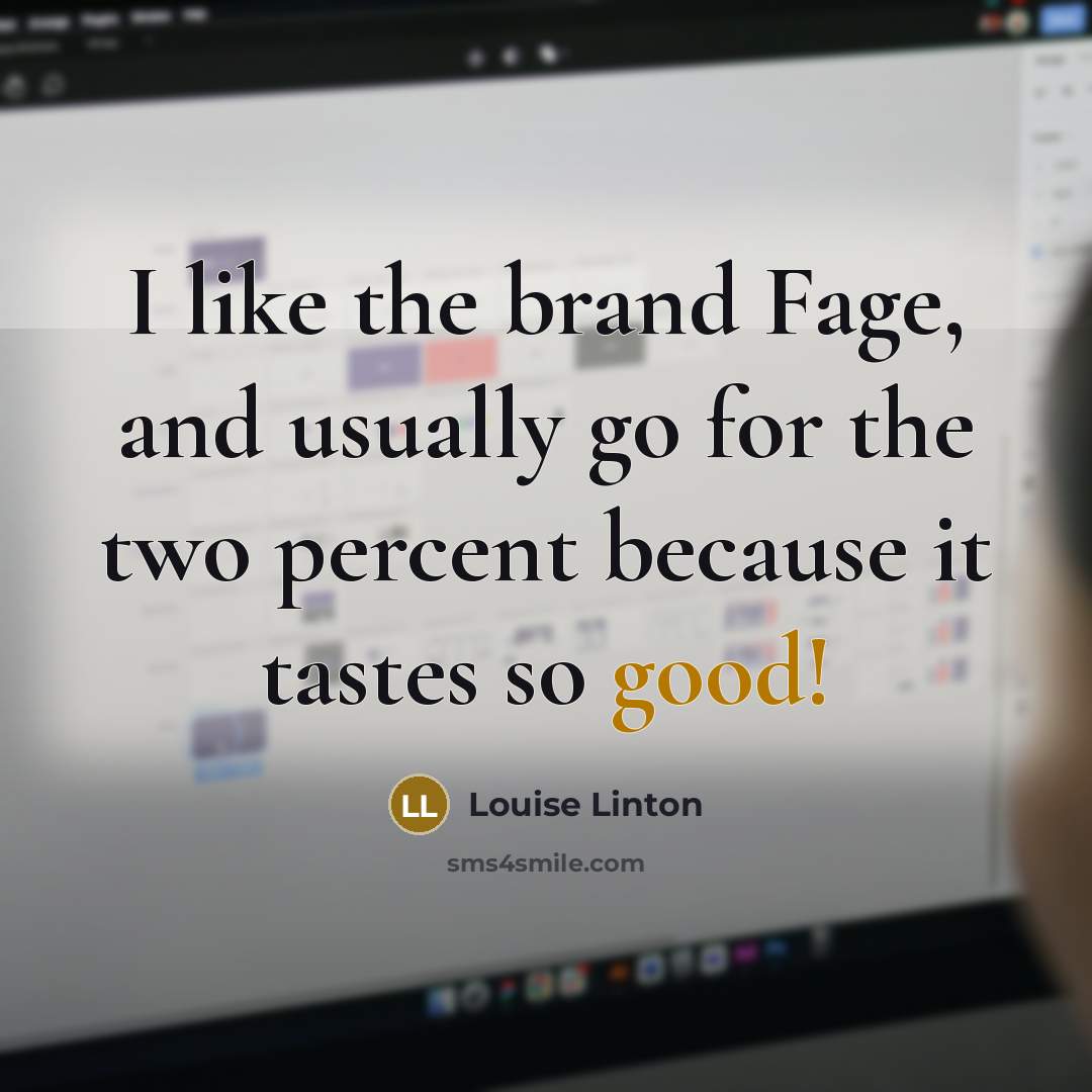 “I like the brand Fage, and usually go for the…” quote by Louise Linton