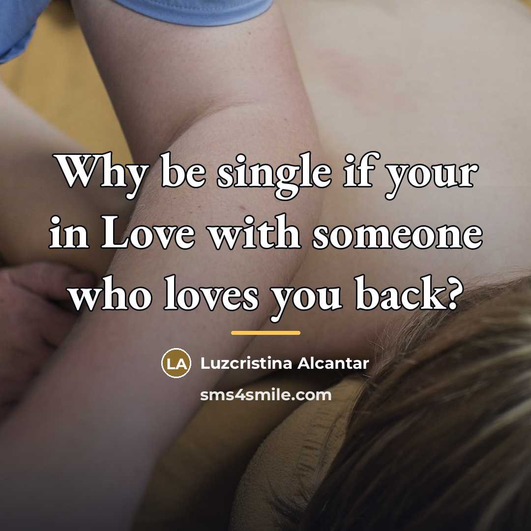 “Why be single if your in Love with someone who…” quote by Luzcristina Alcantar