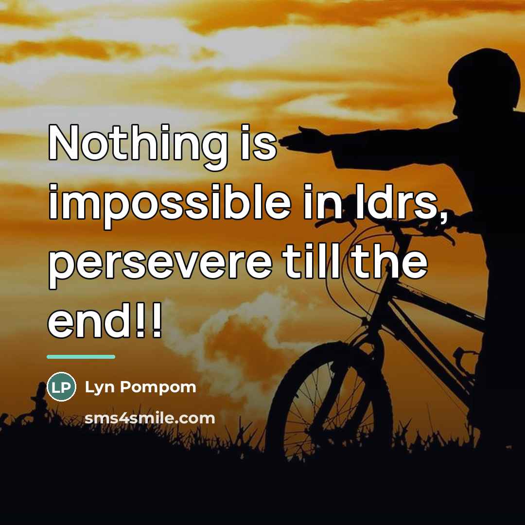 “Nothing is impossible in ldrs, persevere till the end!!…” quote by Lyn Pompom