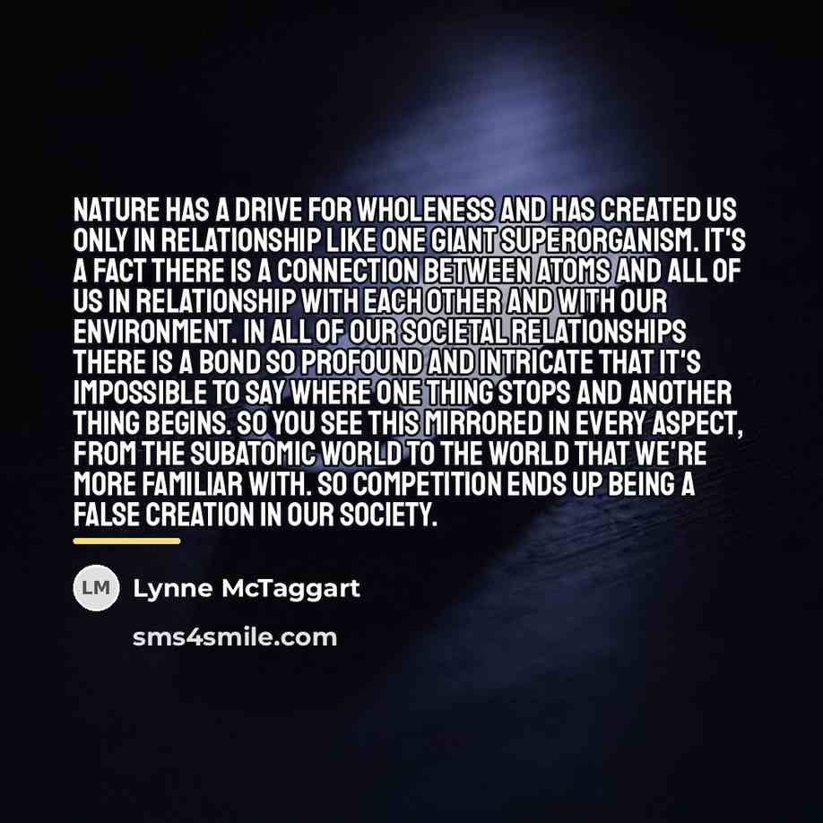 “Nature has a drive for wholeness and has created us…” quote by Lynne McTaggart