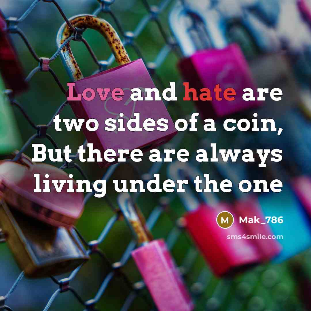 “Love and hate are two sides of a coin, But there are always living under the one” quote by Mak_786