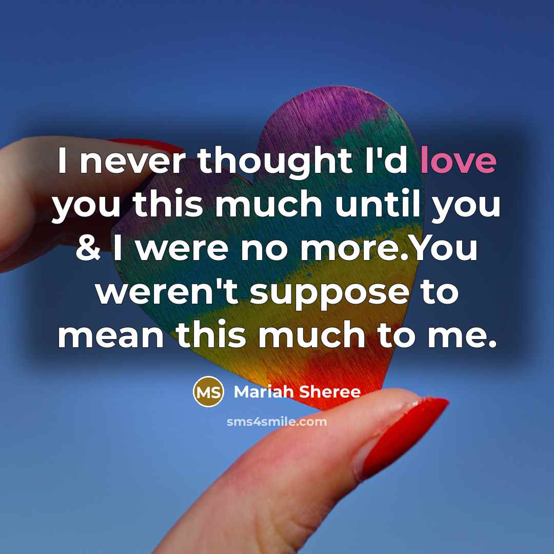 “I never thought I'd love you this much until you…” quote by Mariah Sheree