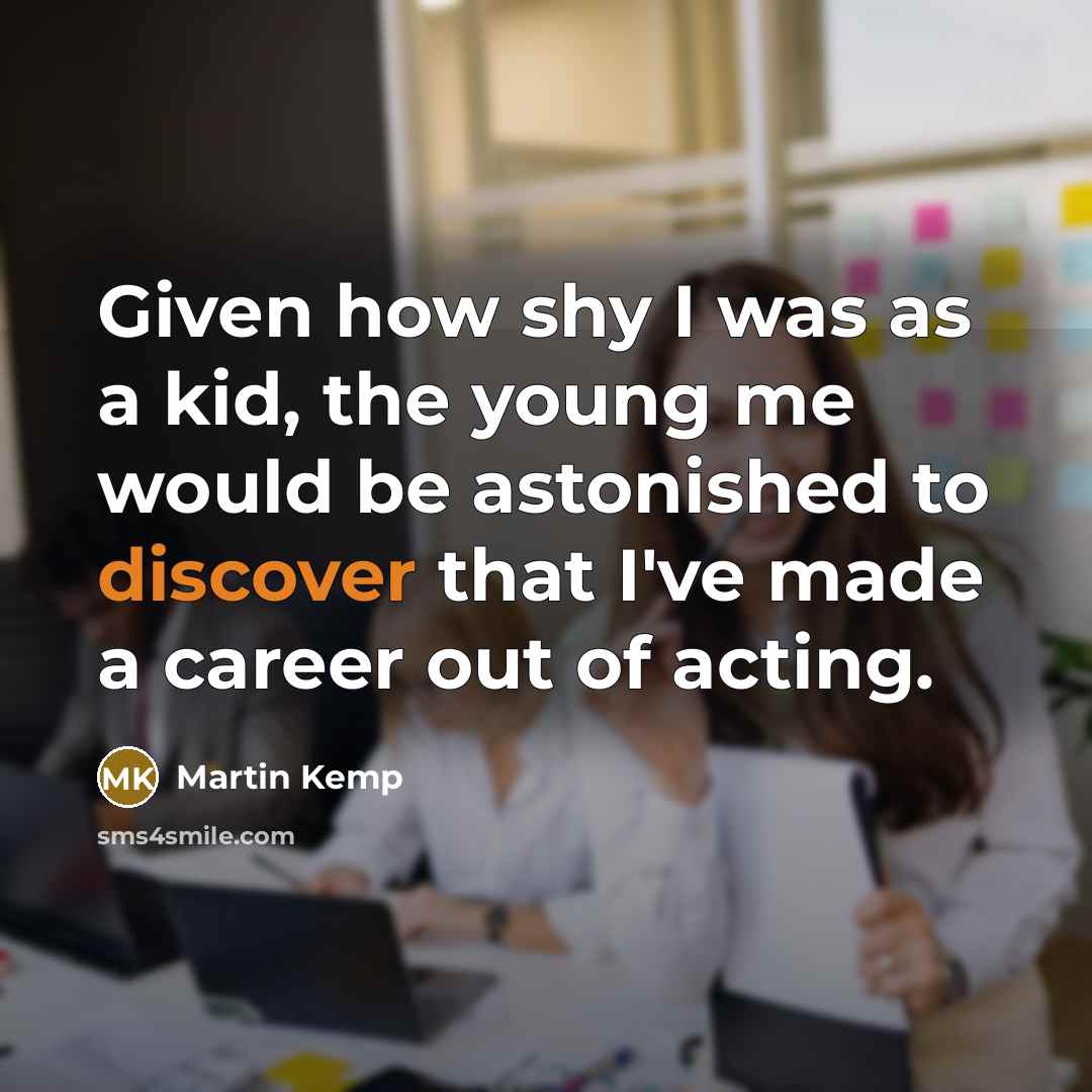 “Given how shy I was as a kid, the young…” quote by Martin Kemp