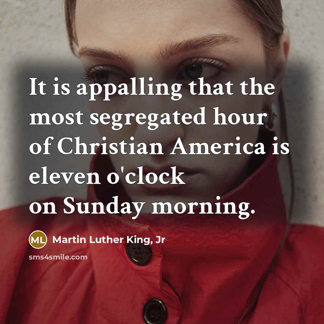 “It is appalling that the most segregated hour of Christian…” quote by Martin Luther King, Jr