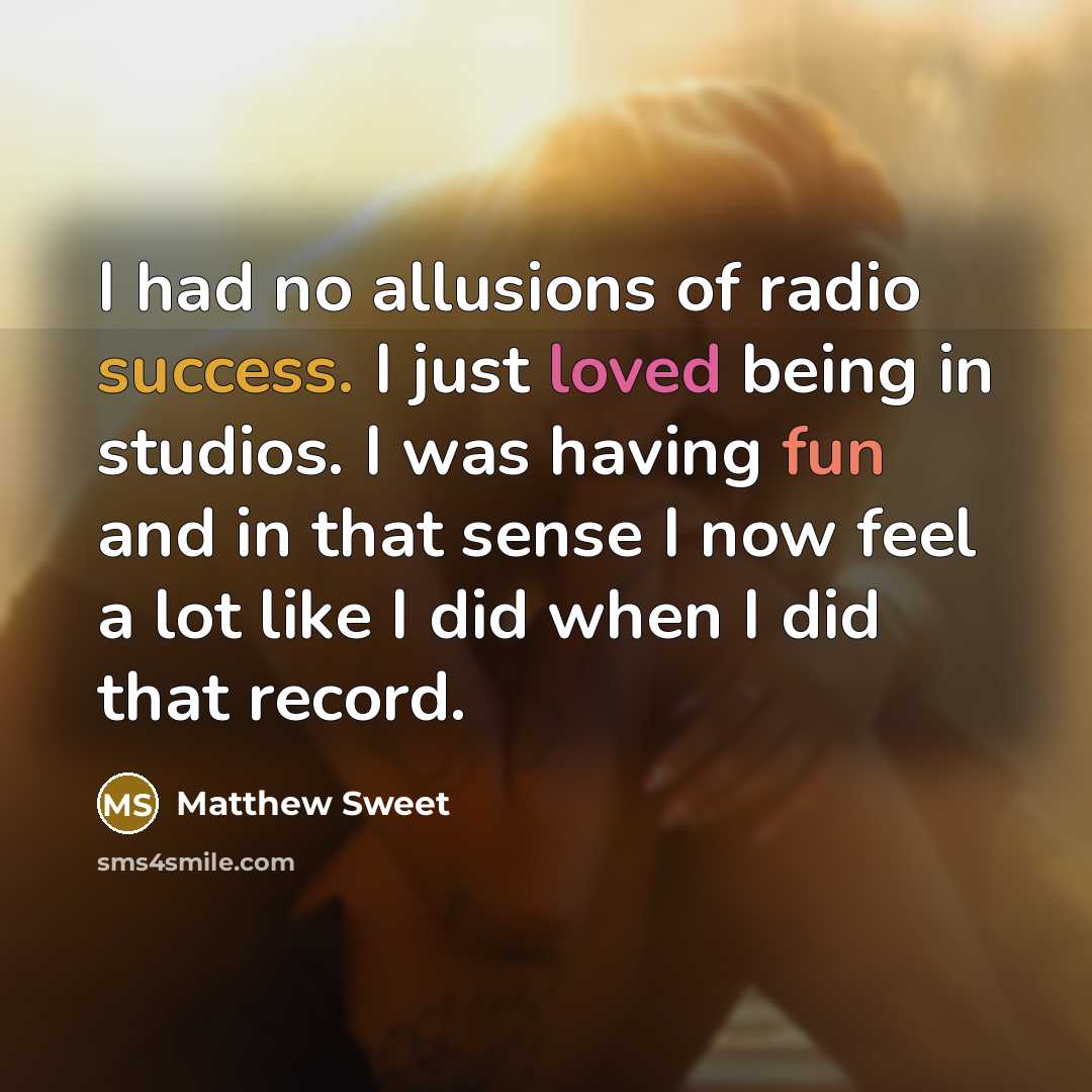“I had no allusions of radio success. I just loved…” quote by Matthew Sweet