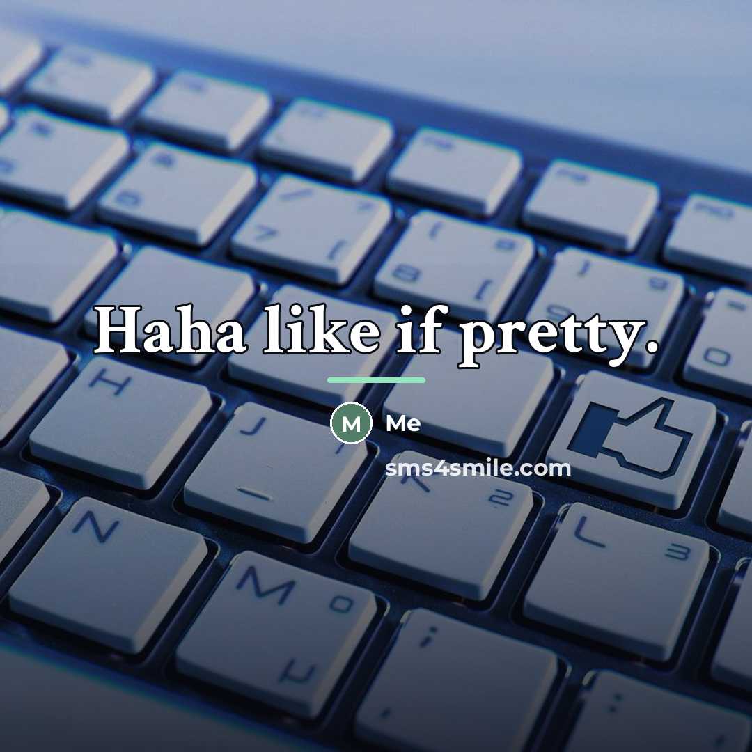 “Haha like if pretty.…” quote by Me