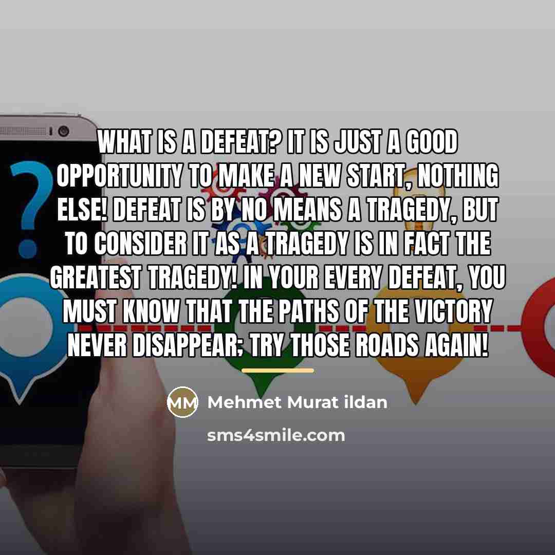 “What is a defeat? It is just a good opportunity…” quote by Mehmet Murat Ildan