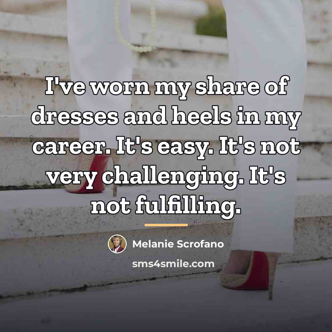 “I've worn my share of dresses and heels in my…” quote by Melanie Scrofano