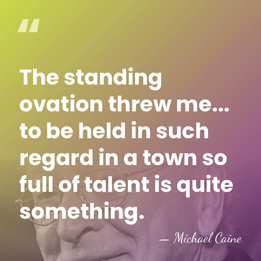The standing ovation threw me... to be held in such regard in&hellip; - Michael Caine
