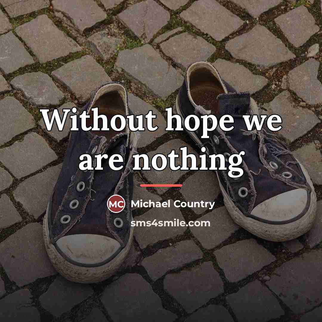 “Without hope we are nothing…” quote by Michael Country
