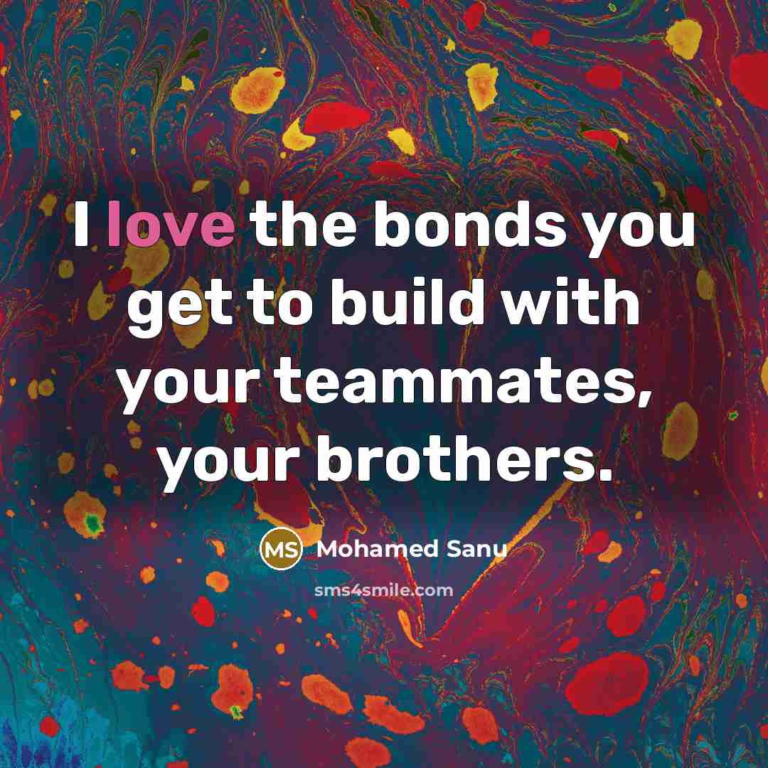 “I love the bonds you get to build with your…” quote by Mohamed Sanu