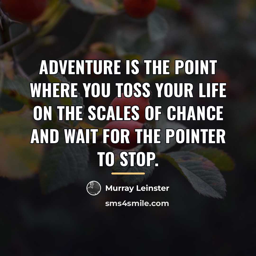 “Adventure is the point where you toss your life on…” quote by Murray Leinster