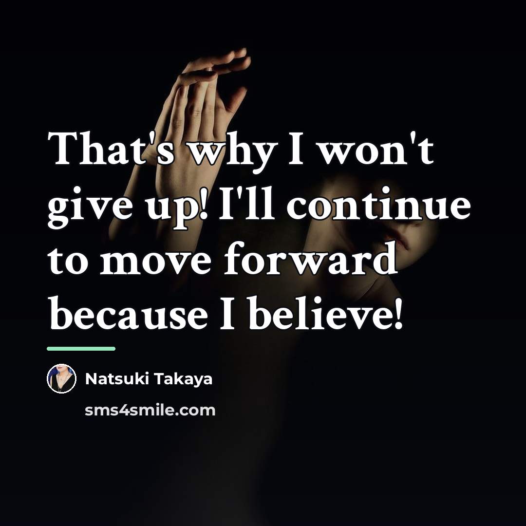 “That's why I won't give up! I'll continue to move…” quote by Natsuki Takaya