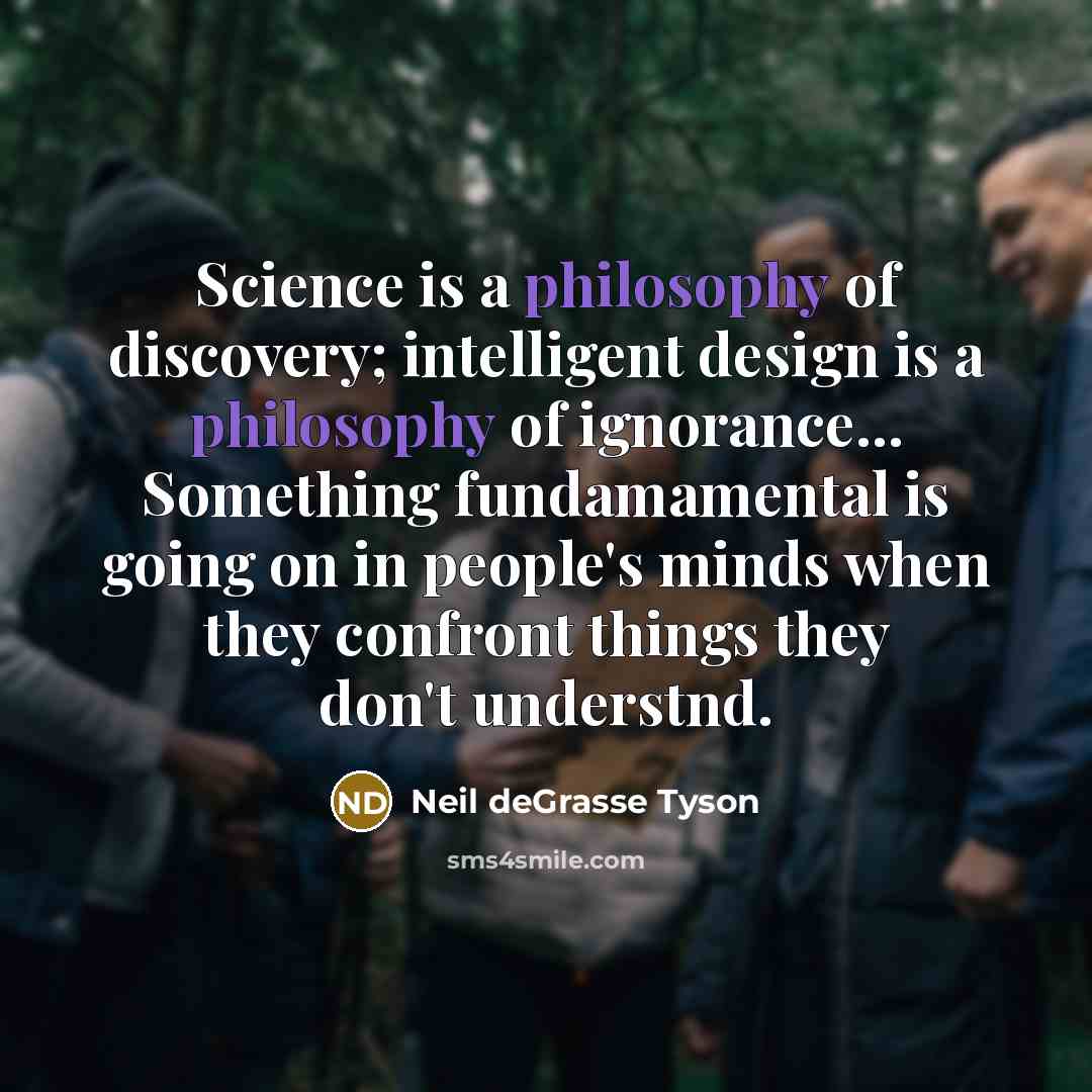 “Science is a philosophy of discovery; intelligent design is a…” quote by Neil deGrasse Tyson