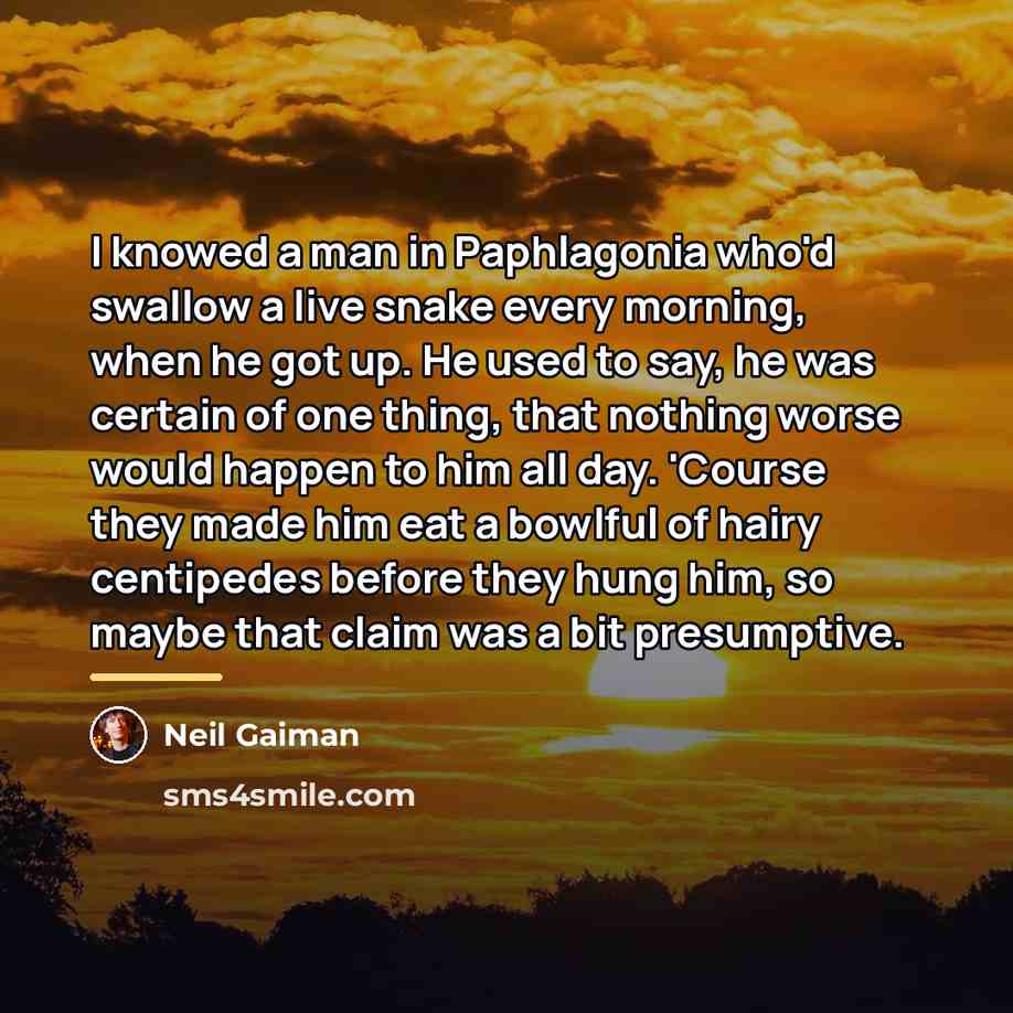 “I knowed a man in Paphlagonia who'd swallow a live…” quote by Neil Gaiman