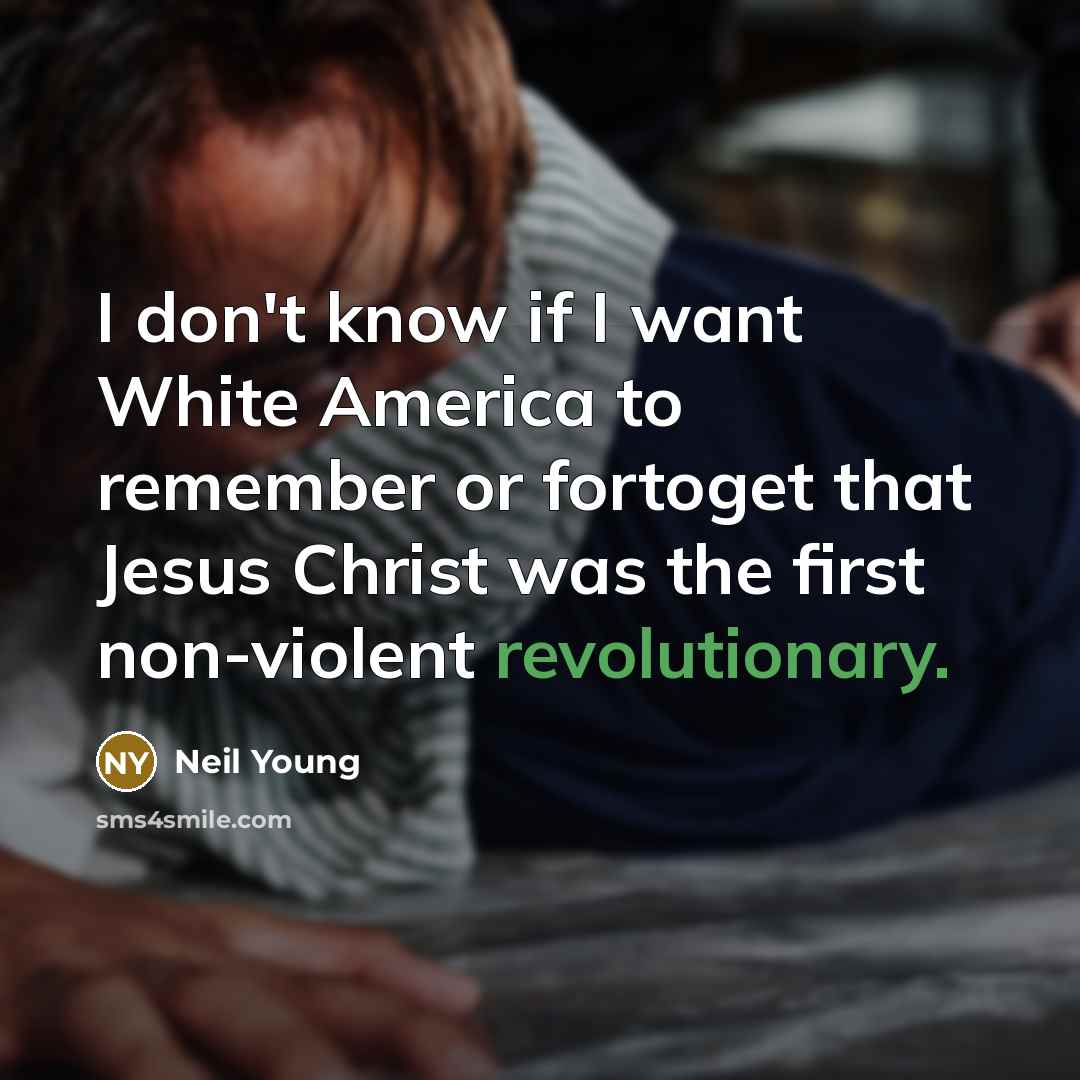 “I don't know if I want White America to remember…” quote by Neil Young