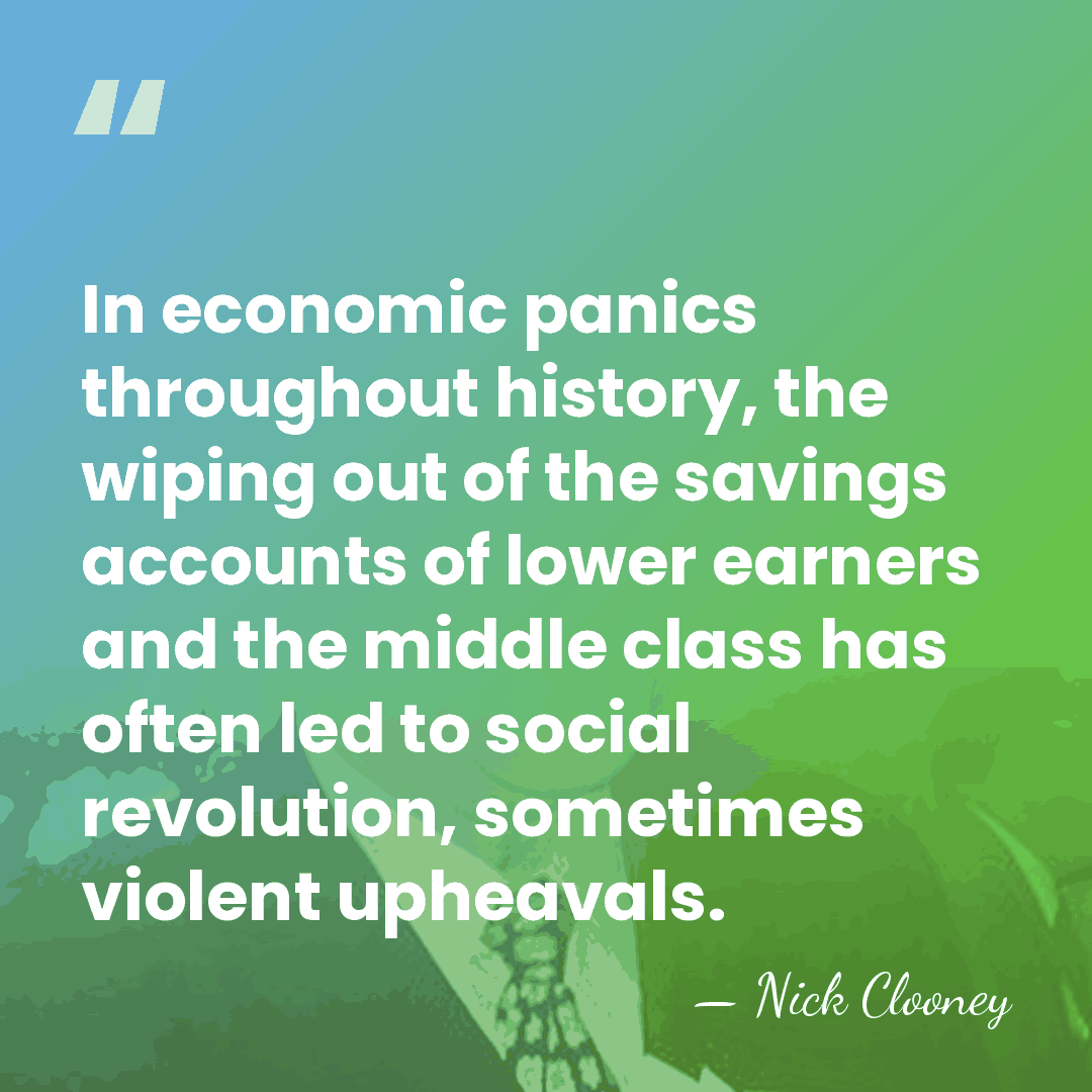 In economic panics throughout history, the wiping out of the savings accounts&hellip; - Nick Clooney