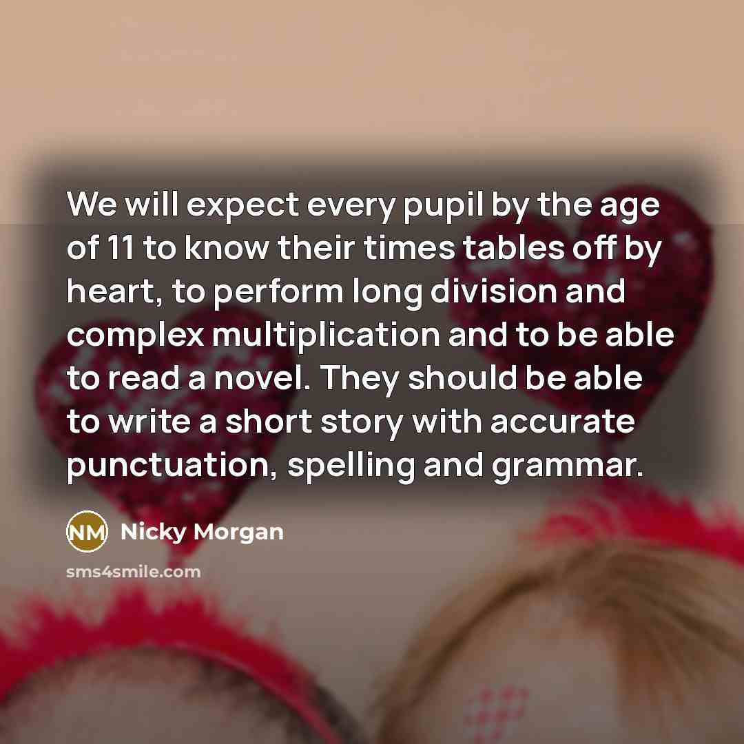 “We will expect every pupil by the age of 11…” quote by Nicky Morgan