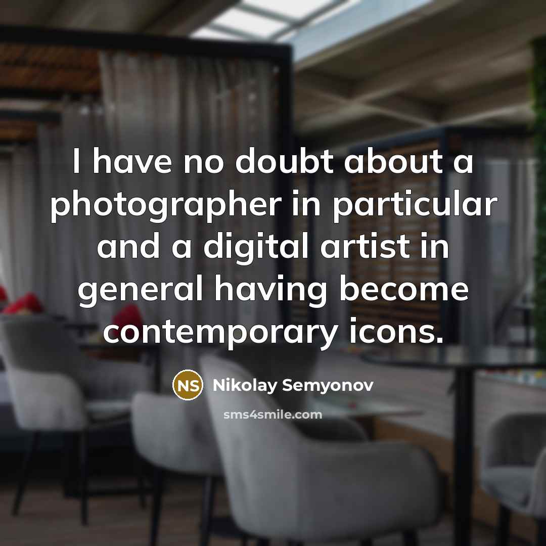 “I have no doubt about a photographer in particular and…” quote by Nikolay Semyonov