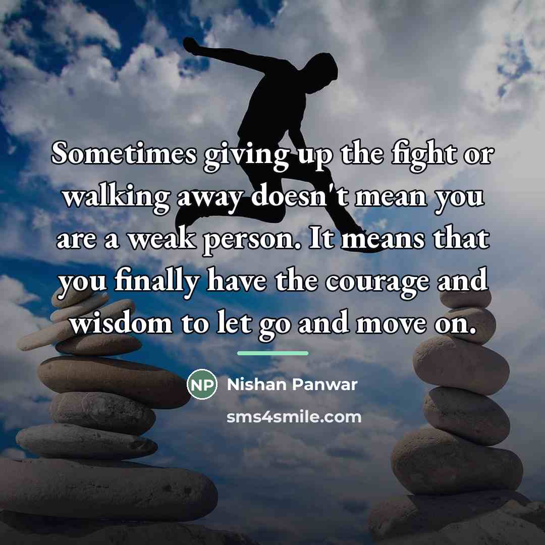 “Sometimes giving up the fight or walking away doesn't mean…” quote by Nishan Panwar