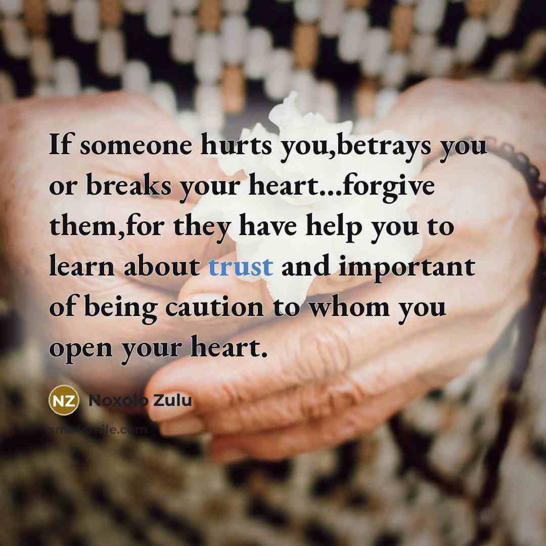 “If someone hurts you,betrays you or breaks your heart....forgive them,for…” quote by Noxolo Zulu