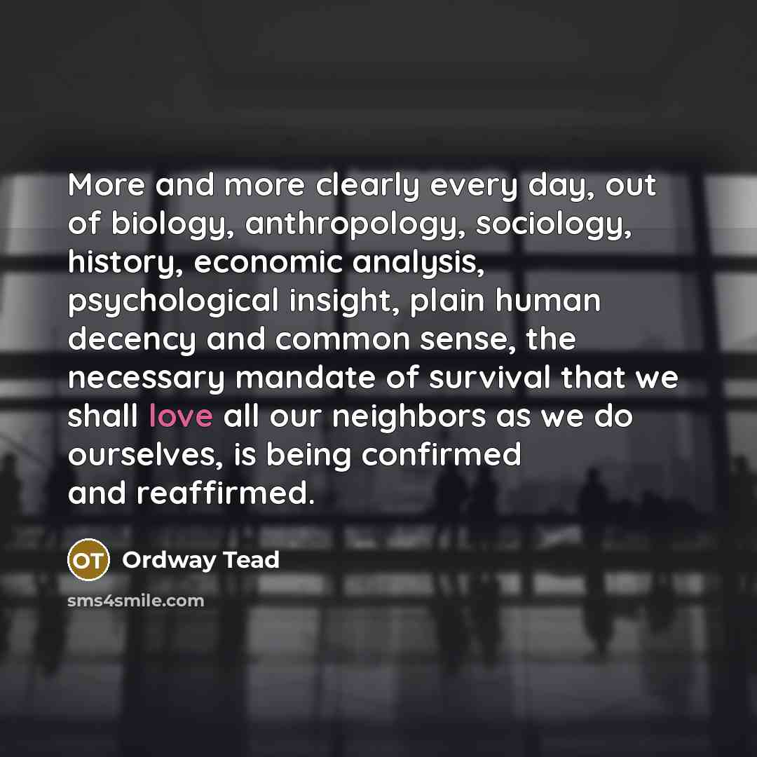 “More and more clearly every day, out of biology, anthropology,…” quote by Ordway Tead