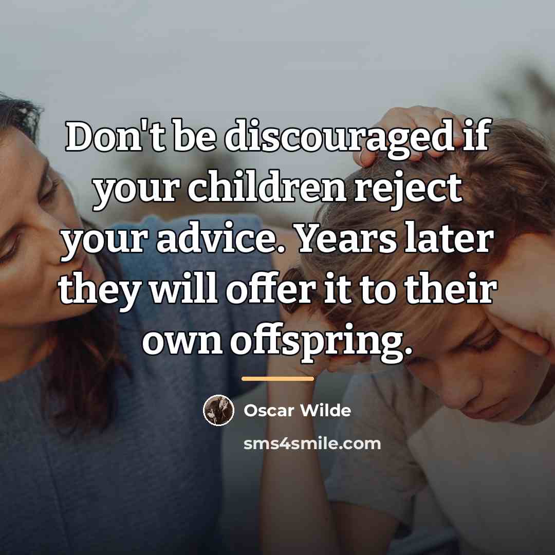 “Don't be discouraged if your children reject your advice. Years…” quote by Oscar Wilde