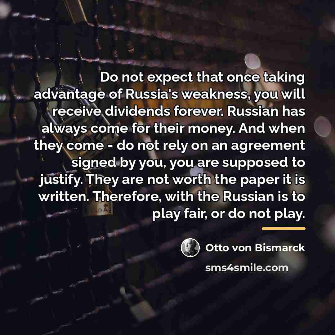 “Do not expect that once taking advantage of Russia's weakness,…” quote by Otto von Bismarck