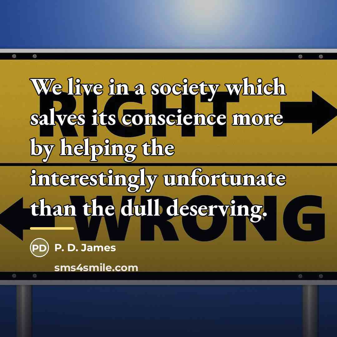 “We live in a society which salves its conscience more…” quote by P. D. James