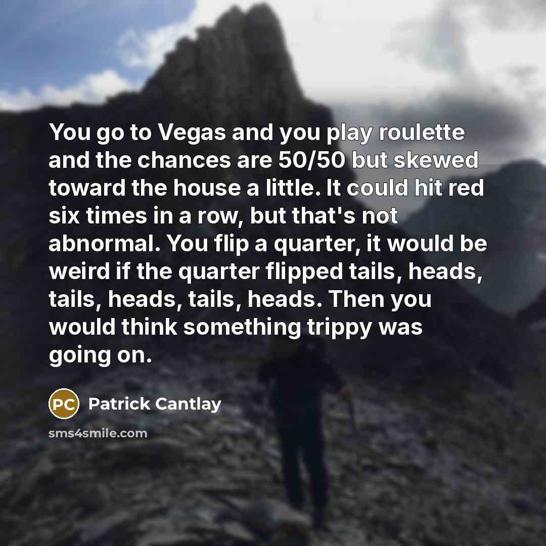 “You go to Vegas and you play roulette and the…” quote by Patrick Cantlay