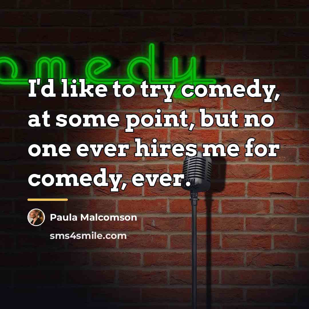 “I'd like to try comedy, at some point, but no…” quote by Paula Malcomson