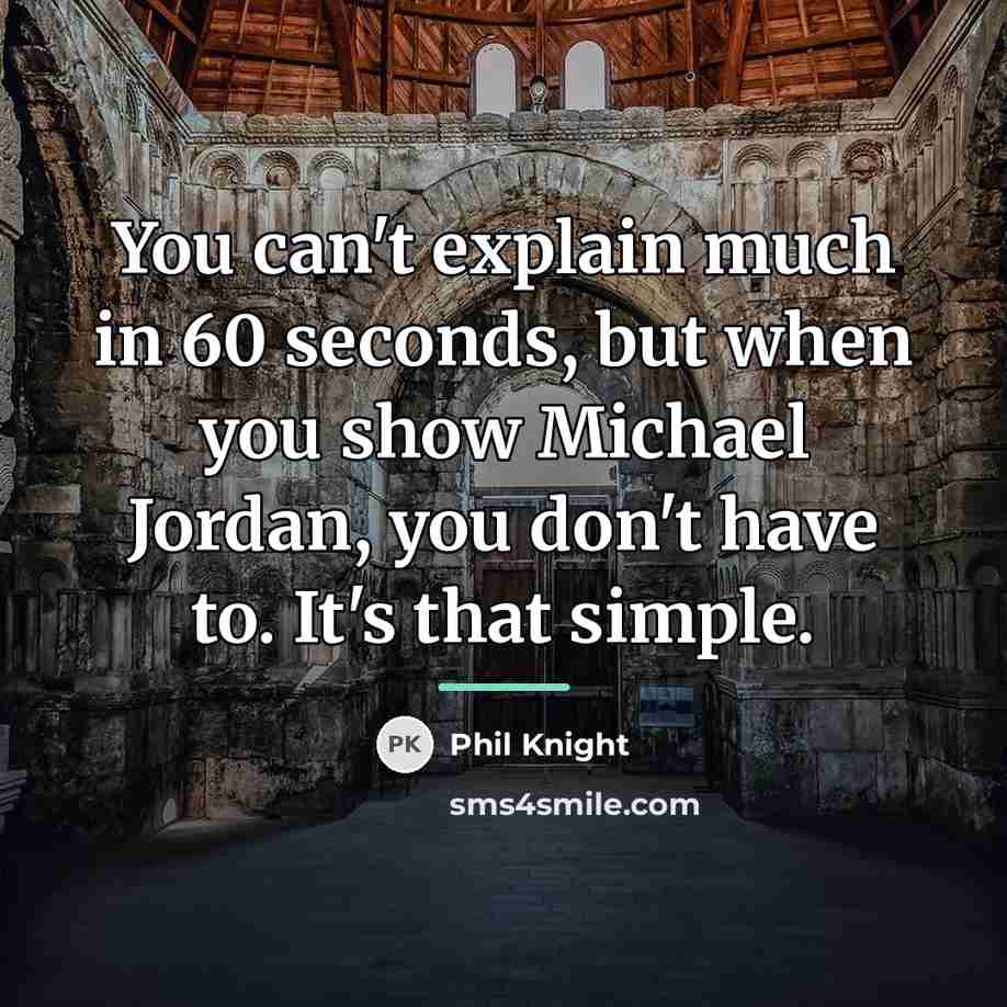 “You can't explain much in 60 seconds, but when you…” quote by Phil Knight